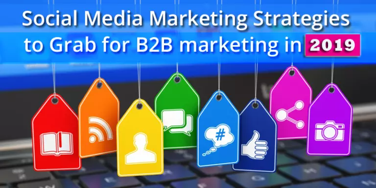 استراتيجيات التسويق عبر وسائل التواصل الاجتماعي للاستحواذ على التسويق B2B في عام 2019